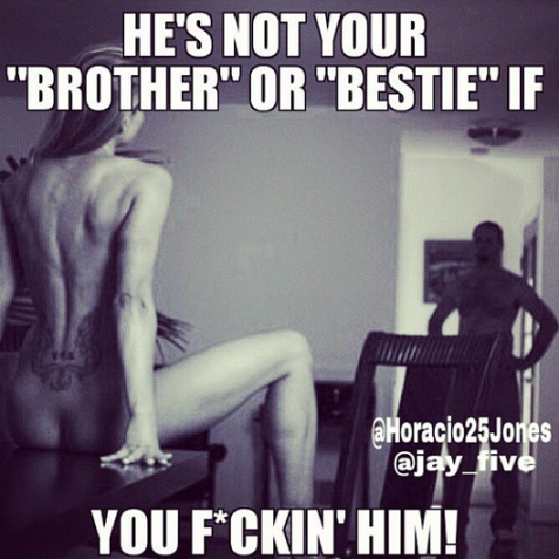 Just say shit how it is yo&rsquo; #HesNotYourBro #HesYourFuckBuddy