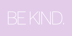 sheisrecovering: Be kind. 💜