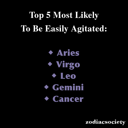 zodiacsociety:  Zodiac Signs: Top 5 Most Likely To Be Easily Agitated 