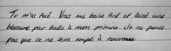 thewritingsofanimaginarygirl:  Tu m’as tué. Vous me baise tiré et laissé une blessure par balle à mon poitrine. Je ne pense pas que ce ne sera empli à nouveau.  You killed me. You fucking shot me and left a bullet wound in my chest. I do not think