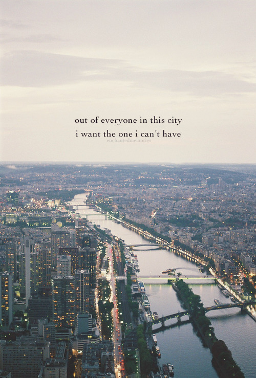 enchantedmemories:  Out of everyone in this city, I want the one I can’t have 