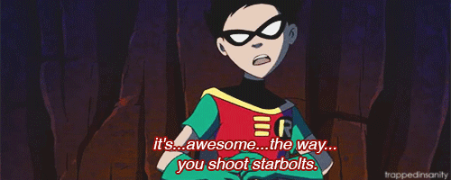 mayadoesstuff:  trappedinsanity:  in Teen Titans we don’t say “I love you” we say “I like the way you shoot starbolts” which roughly translates to “batman never taught me how to talk to girls and that’s sadly the best compliment I could