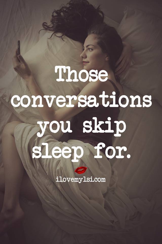 ilovemylsi2:  Those conversations you skip sleep for.   For more fantastic quotes