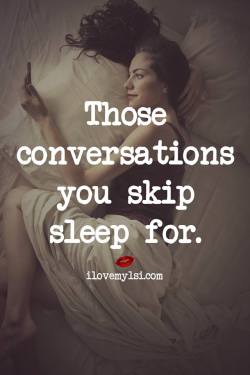 ilovemylsi2:  Those conversations you skip sleep for.   For more fantastic quotes please visit our Facebook page or website!   