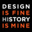 Design is fine. History is mine.