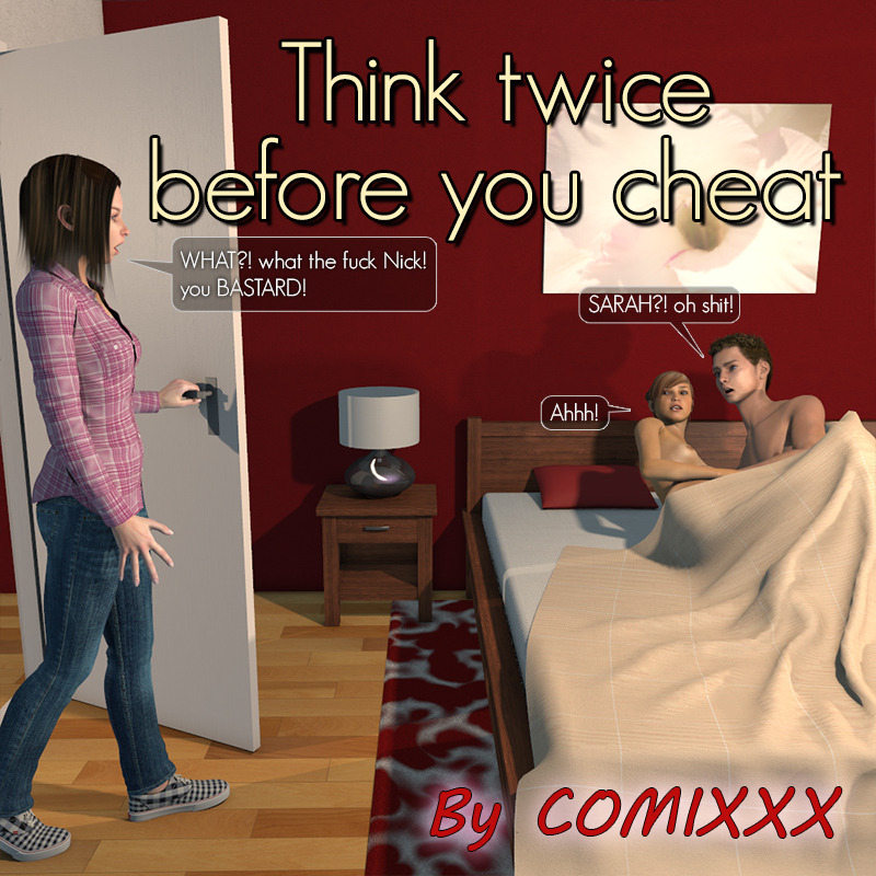 Think Twice Before You Cheat Think twice before you cheat: Sarah catches her boyfriend