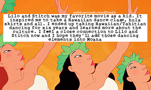 waltdisneyconfessions:  “Lilo and Stitch was my favorite movie as a kid. It inspired me to take a Hawaiian dance class, hula skirts and all. I ended up taking Hawaiian/Tahitian dancing for six years and learned more about the culture. I feel a close