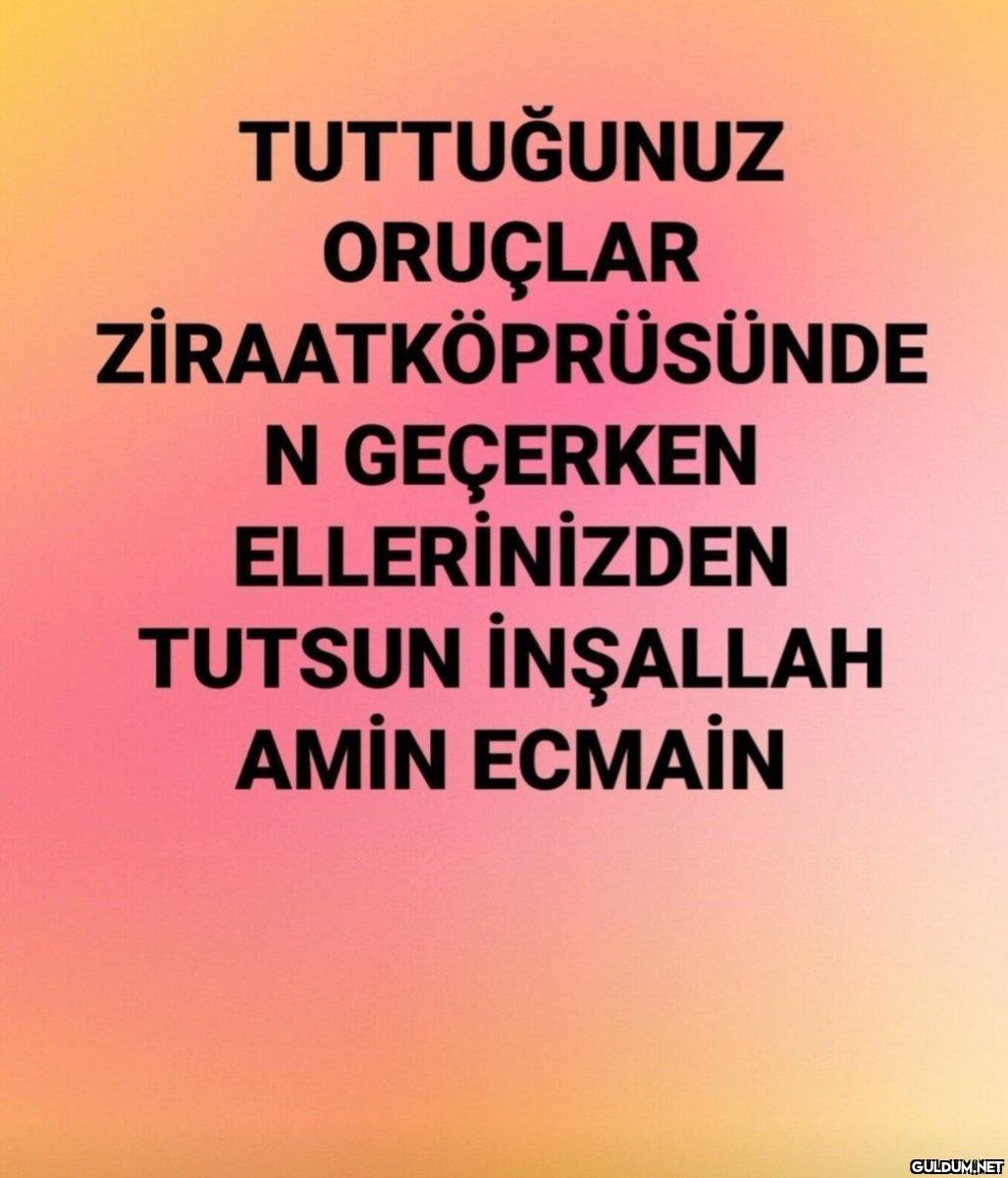 TUTTUĞUNUZ ORUÇLAR...