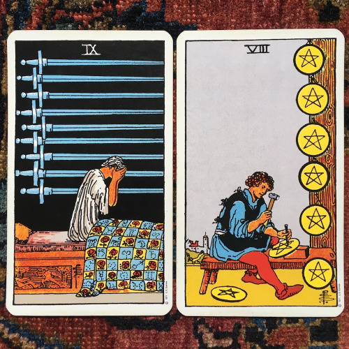 Nine of Swords and Eight of PentaclesOh no, they figured out you’re good at it. Now you’ll be expect