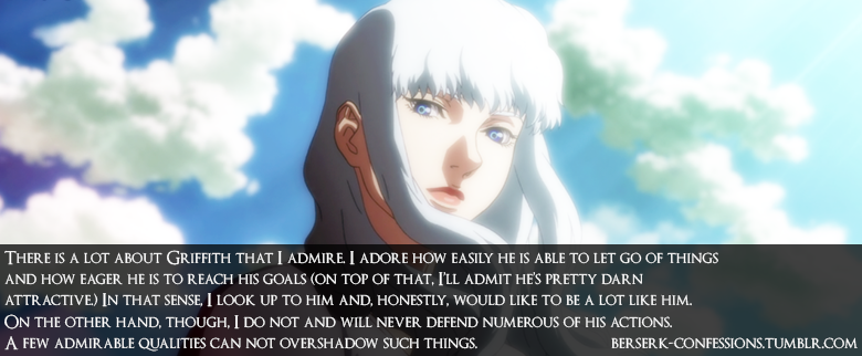 berserk-confessions:  There is a lot about Griffith that I admire. I adore how easily