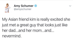 black-to-the-bones:C’mon Amy Schumer is known for being racist and a massive asshole :/