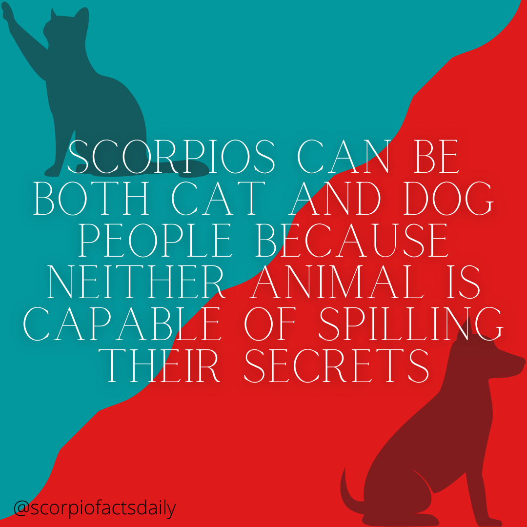 Scorpios can be both cat and dog people because neither animal is capable of spilling their secrets  [We have a Discord now!...