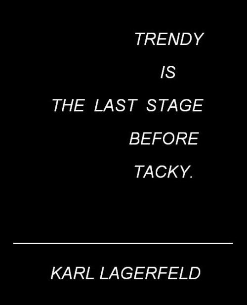 Wise words from Karl Lagerfeld. Fashion is not about keeping up, it&rsquo;s about leading the wa