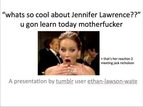 ethan-lawson-wate:  reasons you should love Jennifer Lawrence in case u are a late bloomer 