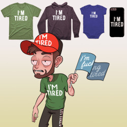 booksofadam:If you’re always tired like me, why not tell the whole world? Lots of styles &amp; colors! And it’s all on sale! http://shrsl.com/?edjb