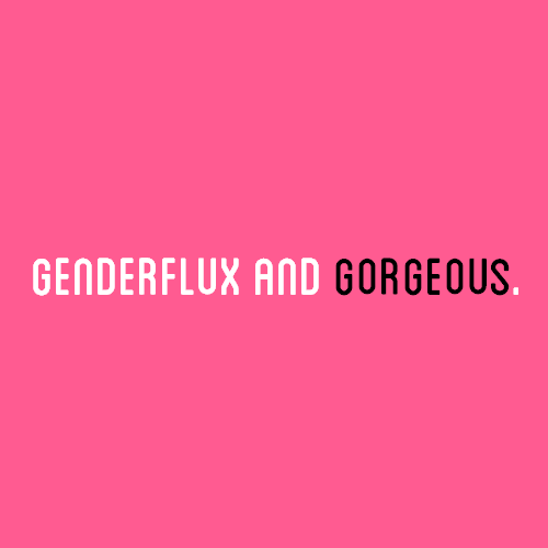 [Image Description: A pink color block with text that reads &ldquo;genderflux and gorgeous&r