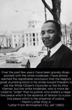 witchsistah:  socialismartnature:  MLK on “moderate Whites.”  Also known as “shit White folks NEVER quote of MLK’s.” 