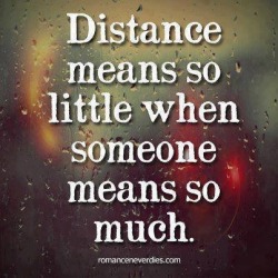 It’s almost time to say goodbye to someone I love, they are so far away and yet I love them with all my heart.  Distance means nothing when it comes to love.  I don’t know how to say goodbye….how do you give up on everything you fought so hard for?