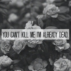 suicidal-stuff:  You can’t kill me I’m