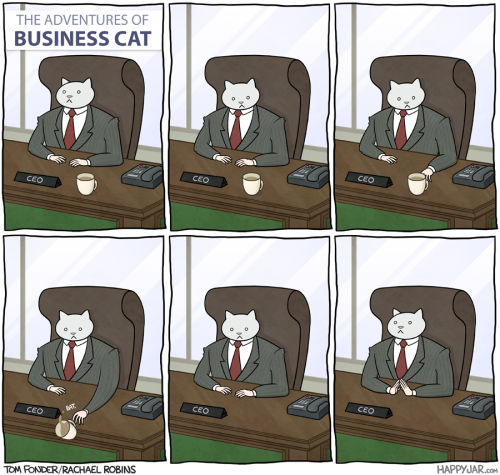 aneternalscoutandabrownie:  jamesmdavisson:  So far, I have been enjoying the Adventures of Business Cat a great deal, possibly more than is appropriate for an adult human. (All of these are from the webcomic Happy Jar) UPDATE: Now with more Business.