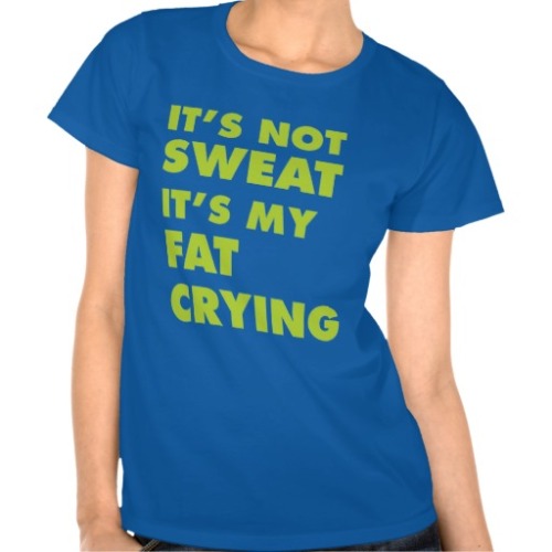 It’s Not Sweat It’s My Fat Crying - Workout Shirt for Women
