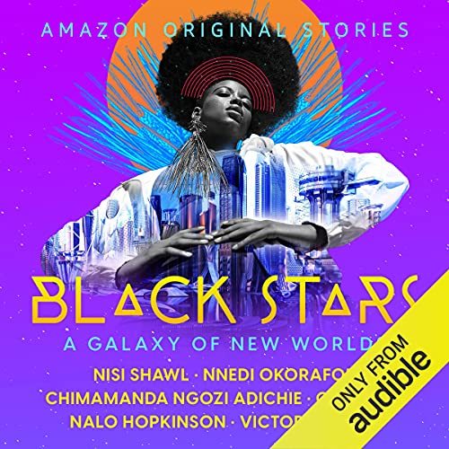 Black Stars: A Galaxy Of New Worlds (2022)written by Nisi Shawl, Nnedi Okorafor, Chimamanda Ngozi Ad