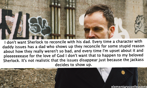 I don&rsquo;t want Sherlock to reconcile with his dad. Every time a character with daddy issues 