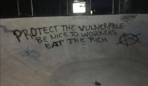 radicalgraff:  “Protect the vulnerable. Be nice to workers. Eat the rich” Seen in a skatepark in Nov