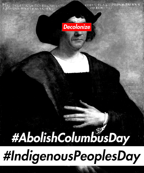 decolonizingmedia:Decolonize Columbus: Indigenous Peoples’ Day Celebrate Something Worth 
