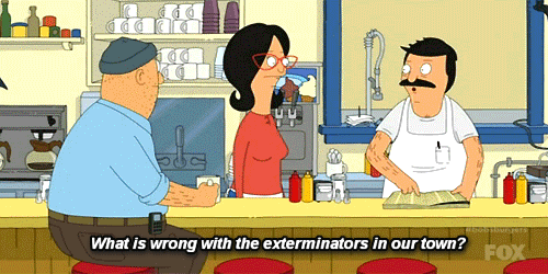 warmsunnyd:  mlschmitt:  Bob’s Burgers exterminators  Oooo I was driving the other day and the car next to me was (I’m guessing) an exterminating business van. It had a huge fly on it and it said “SWAT Team.” I thought of bob’s burgers. 
