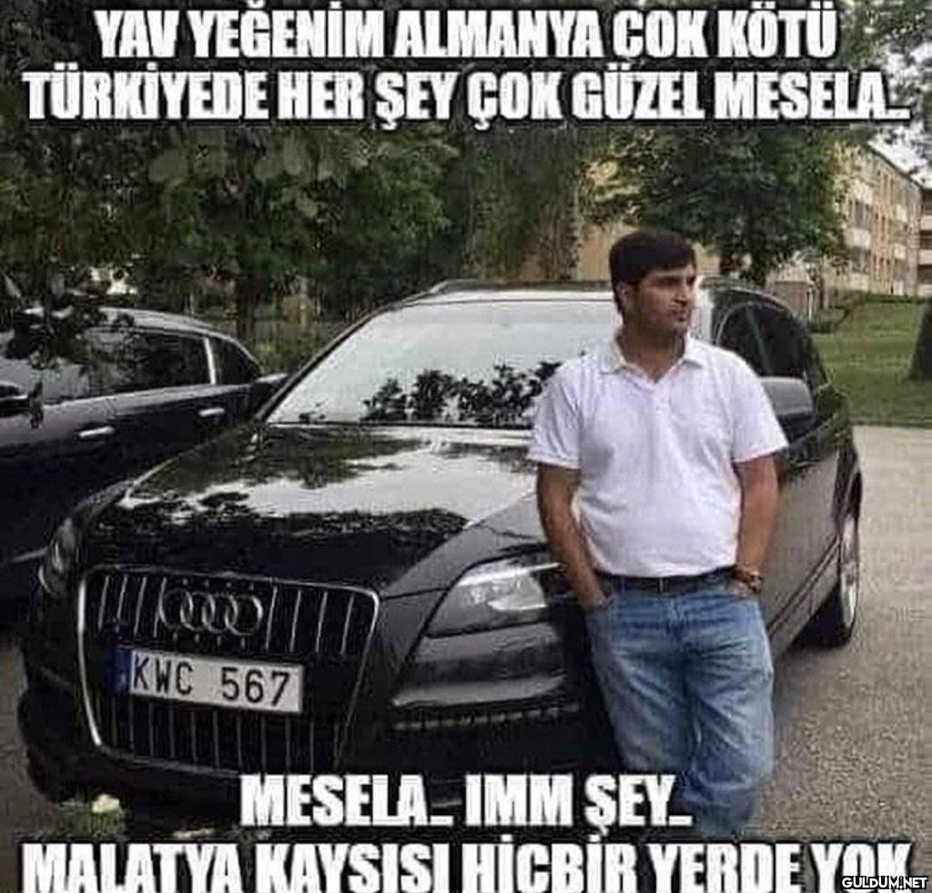 " YAV YEĞENİM ALMANYA COK...