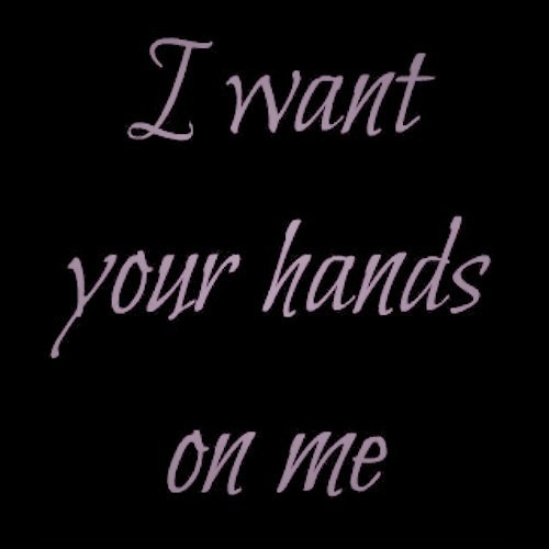letmedream77777:  And i want my hands on you…😈😈😈😈
