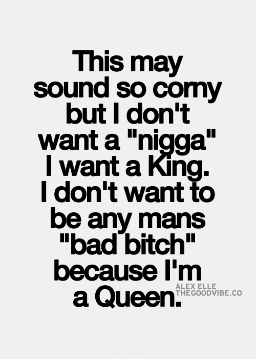 I would respect and admire so much from females if they had a mindset like this instead of wanting a nigga, real nigga or any type of nigga, and her being or calling herself a bad bitch or a bitch in general. Need more females to act like a woman and
