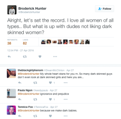 the-afro-argonaut:  pumpkinmcqueen:  apoeticmindset:  nappysince813:  So Broderick Hunter made a darskin appreciation post and a lightskinned woman got offended about it. Talkin bout some “I love all human beings” GTFO   I love Broderick Hunter.