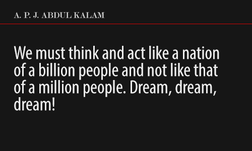 hqlines:  ~ A. P. J. Abdul Kalam This quote is for everyone, if every single one
