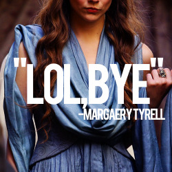  LOL BYE (LISTEN) The greatest Margaery—nay, the greatest Game of Thrones fanmix ever to exist. 