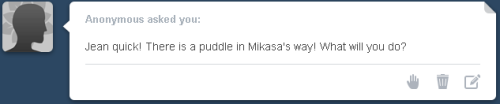 ask-jean:  MIKASA SORRY I’M LATE I FOUND A SWIMMING GUY— 