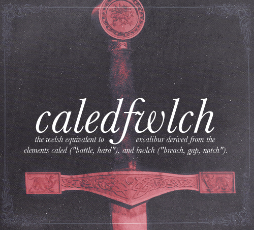 ophelies:MYTHOLOGY MEME: 1/2 MYTHOLOGICAL OBJECTS- CALEDFWLCHCaledfwlch appears in several early Wel