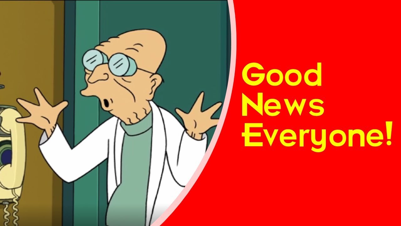 Good news everyone. Good News everyone Futurama. Футурама great News everyone. Good News everyone картинка. Мем Футурама профессор и хорошие новости.