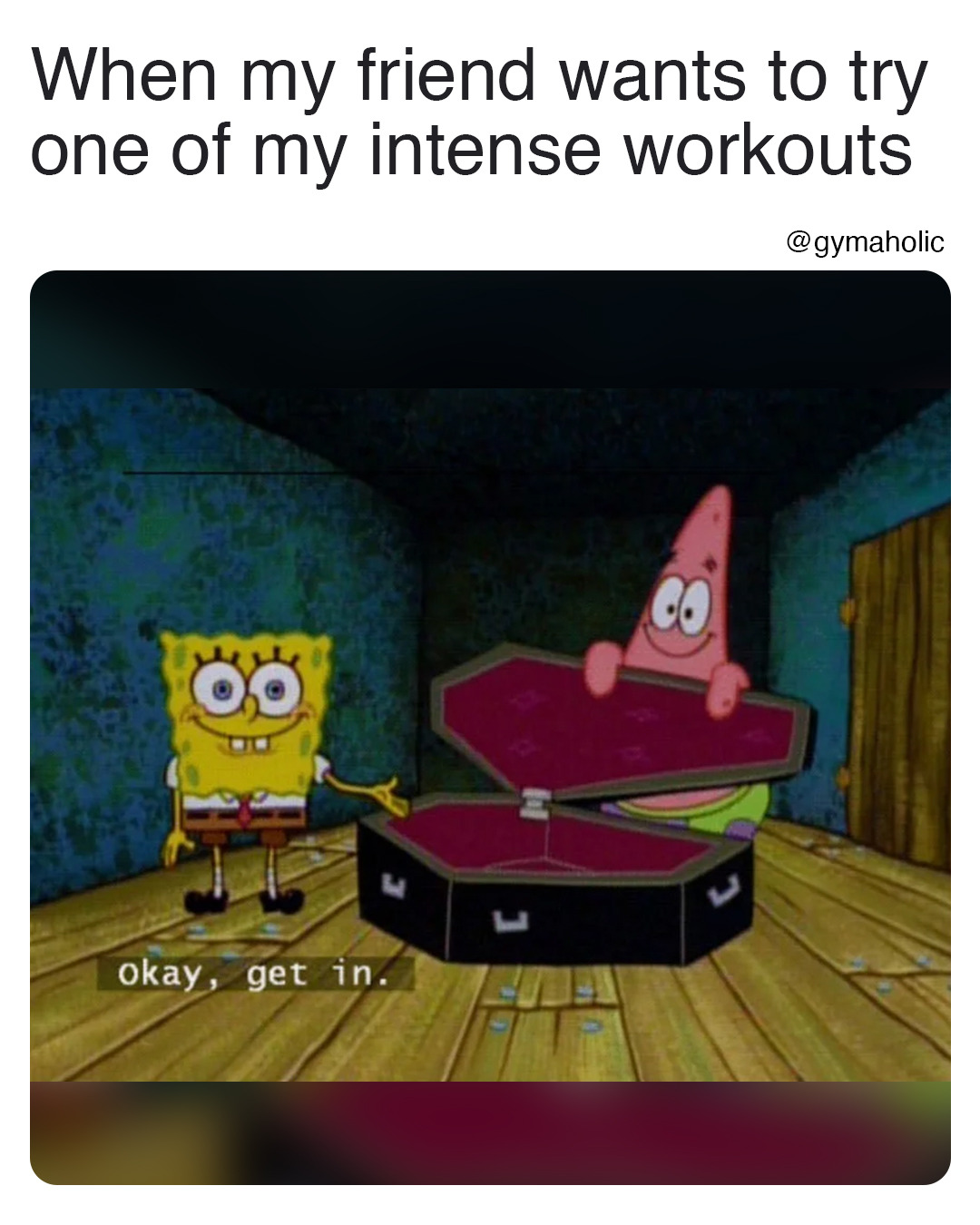 When my friends wants to try one of my intense workouts