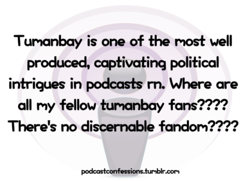 “Tumanbay is one of most well produced, captivating political intrigues in podcasts rn. Where are al