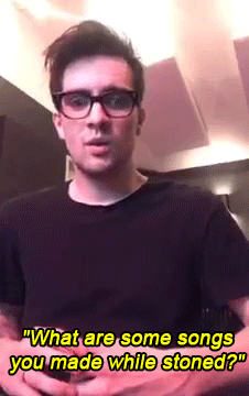 patdsnaps:Fan: What are some songs you made while stoned?Brendon: The last five albums!