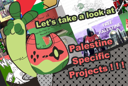 watermelon colored robot mascot in front of various palestine themed zine covers and graphics. 
Text reads:
Let's take a look at Palestine Specific Projects!!