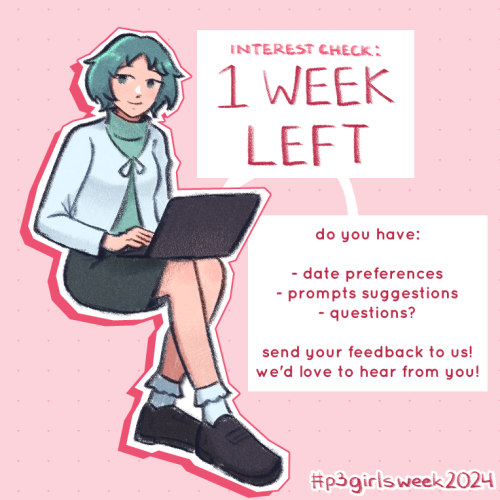 a promotional graphic for persona 3 girls week featuring fuuka yamagishi, who is browsing her laptop. a two-part speech bubble is attached to the laptop. the first bubble says "interest check: 1 week left." the second bubble says:  do you have: - date preferences - prompt suggestions - questions?  send your feedback to us! we'd love to hear from you!  in the bottom right, the text "#p3girlsweek2024" is written.