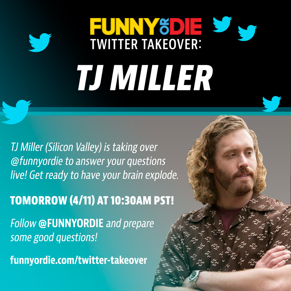 TJ Miller Funny Or Die Twitter Takeover
TJ Miller is taking over our Twitter tomorrow at 10:30 a.m. PST to answer your questions!
Don’t miss it!