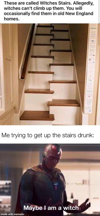 homopower:hell-much:  laughoutloud-club:  We’d all be witches lets be honest   Stairs in my brother’s guest room.Fuck getting up them drunk. Trying to get down, when hungover, still drunk and you really have to pee. That’s when they get you.   Home