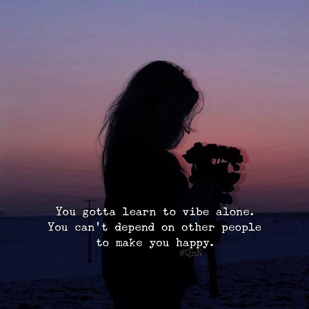 Quotes 'nd Notes - You gotta learn to vibe alone. You can't depend ...