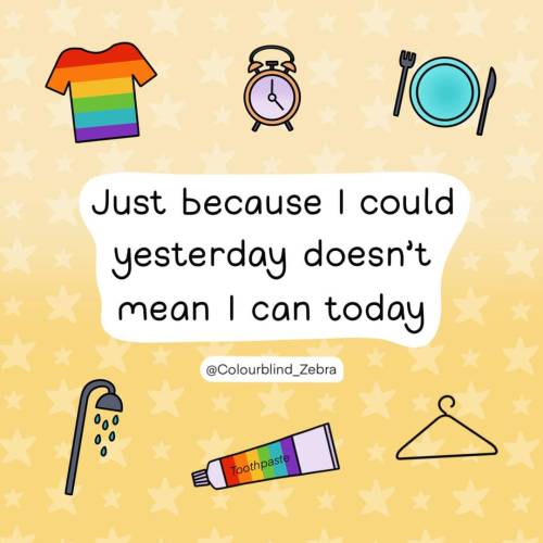 ID: An illustration of text on a yellow background that reads โjust because I could yesterday doesnโt mean I can today.โ Drawings of a rainbow T-shirt, alarm clock, plate, shower, toothpaste and a coat hanger surround the text.
ID by creator