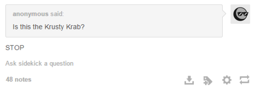 sidekick:  sidekick:  Literally half my inbox at this point is “Is this the krusty krab?”Nah bitch this is my swag dope ass blog B)   