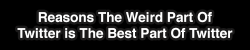 trendingly:  Reasons The Weird Part Of Twitter